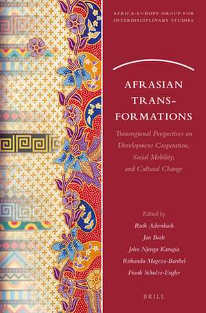 Afrasian Transformations: Transregional Perspectives on Development Cooperation, Social Mobility, and Cultural Change de Ruth Achenbach