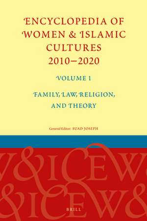 Encyclopedia of Women & Islamic Cultures 2010-2020, Volume 1: Family, Law, Religion, and Theory de Suad Joseph