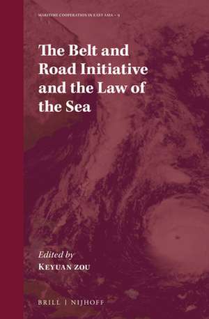 The Belt and Road Initiative and the Law of the Sea de Keyuan Zou