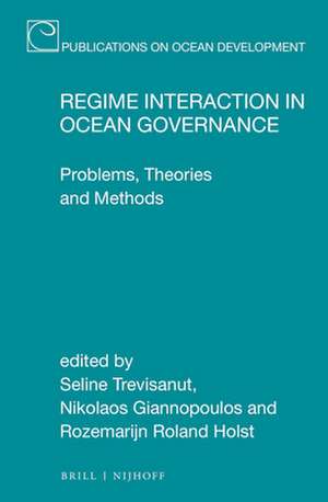 Regime Interaction in Ocean Governance: Problems, Theories and Methods de Seline Trevisanut