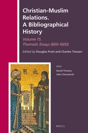 Christian-Muslim Relations. A Bibliographical History Volume 15 Thematic Essays (600-1600) de Douglas Pratt