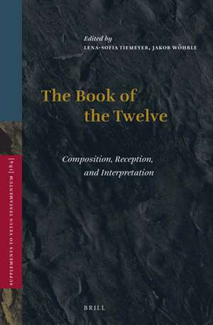 The Book of the Twelve: Composition, Reception, and Interpretation de Lena-Sofia Tiemeyer