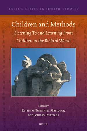 Children and Methods: Listening To and Learning From Children in the Biblical World de Kristine Henriksen Garroway