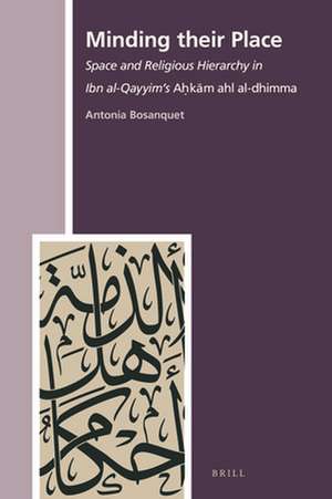 Minding their Place: Space and Religious Hierarchy in Ibn al-Qayyim’s <i>Aḥkām ahl al-dhimma</i> de Antonia Bosanquet