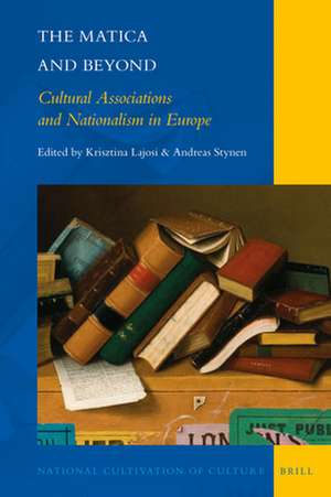 The Matica and Beyond: Cultural Associations and Nationalism in Europe de Krisztina Lajosi