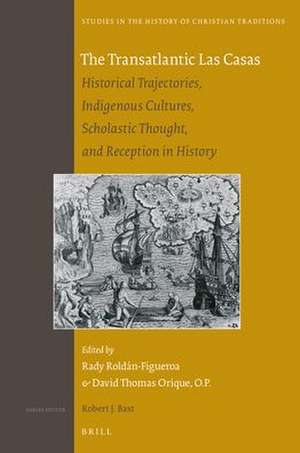 The Transatlantic Las Casas: Historical Trajectories, Indigenous Cultures, Scholastic Thought, and Reception in History de David T. Orique, O.P.