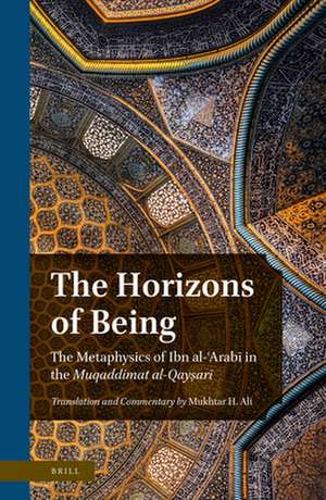 The Horizons of Being: The Metaphysics of Ibn al-ʿArabī in the <i>Muqaddimat al-Qayṣarī</i> de Mukhtar H. Ali