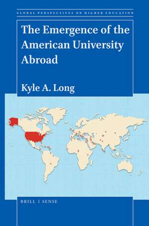 The Emergence of the American University Abroad de Kyle A. Long