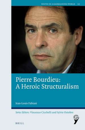 Pierre Bourdieu: A Heroic Structuralism de Jean-Louis Fabiani