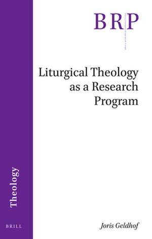 Liturgical Theology as a Research Program de Joris Geldhof