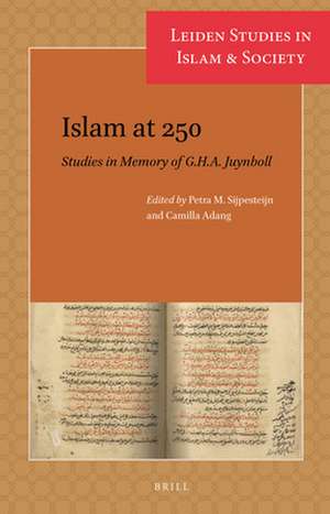 Islam at 250: Studies in Memory of G.H.A. Juynboll de Petra M. Sijpesteijn