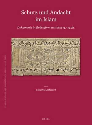 Schutz und Andacht im Islam: Dokumente in Rollenform aus dem 14.–19. Jh. de Tobias Nünlist