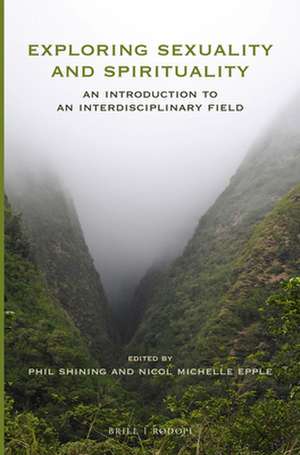 Exploring Sexuality and Spirituality: An Introduction to an Interdisciplinary Field de Phil Shining