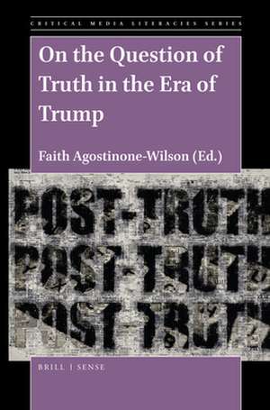 On the Question of Truth in the Era of Trump de Faith Agostinone-Wilson