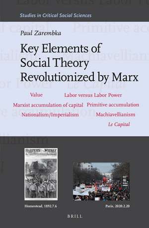 Key Elements of Social Theory Revolutionized by Marx de Paul Zarembka