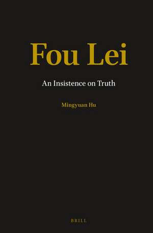 Fou Lei: An Insistence on Truth de Mingyuan Hu