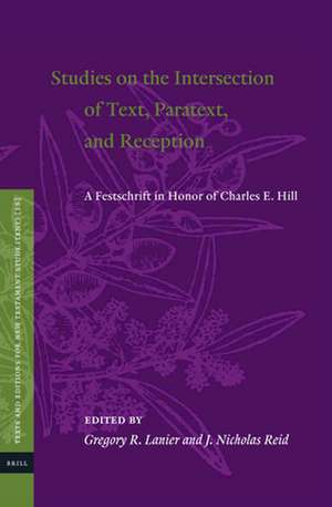 Studies on the Intersection of Text, Paratext, and Reception: A Festschrift in Honor of Charles E. Hill de Gregory R. Lanier