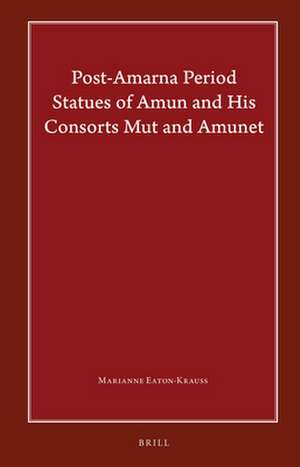 Post-Amarna Period Statues of Amun and His Consorts Mut and Amunet de Marianne Eaton-Krauss