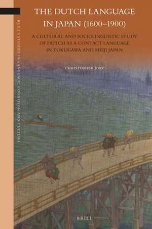 The Dutch Language in Japan (1600-1900): A Cultural and Sociolinguistic Study of Dutch as a Contact Language in Tokugawa and Meiji Japan de Christopher Joby