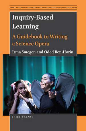 Inquiry-Based Learning: A Guidebook to Writing a Science Opera de Irma Smegen