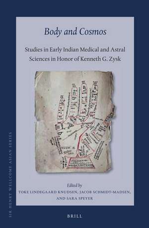 Body and Cosmos: Studies in Early Indian Medical and Astral Sciences in Honor of Kenneth G. Zysk de Toke Lindegaard Knudsen