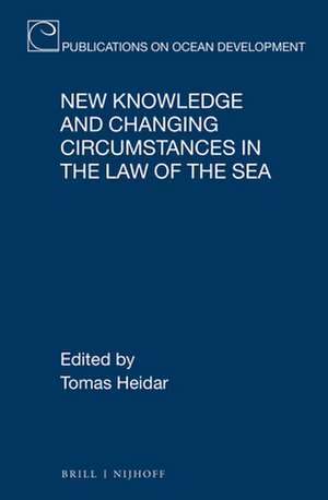 New Knowledge and Changing Circumstances in the Law of the Sea de Tomas Heidar