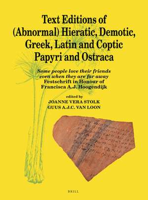 Text Editions of (Abnormal) Hieratic, Demotic, Greek, Latin and Coptic Papyri and Ostraca: Some people love their friends even when they are far away: Festschrift in Honour of Francisca A.J. Hoogendijk de Guus A.J.C. van Loon