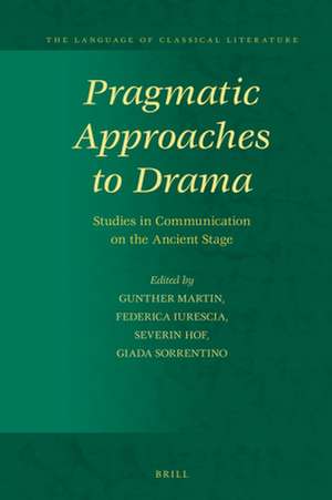 Pragmatic Approaches to Drama: Studies in Communication on the Ancient Stage de Gunther Martin