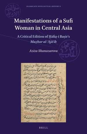 Manifestations of a Sufi Woman in Central Asia: A Critical Edition of Ḥāfiẓ-i Baṣīr’s <i>Maẓhar al-ʿAjāʾib</i> de Ḥāfiẓ Baṣīr