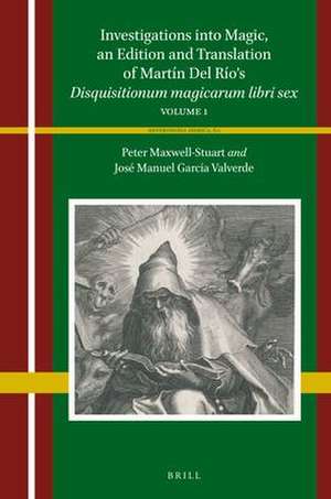 Investigations into Magic, an Edition and Translation of Martín Del Río’s <i>Disquisitionum magicarum libri sex</i>: Volume 1 de Peter Maxwell-Stuart