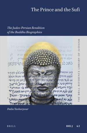 The Prince and the Sufi: The Judeo-Persian Rendition of the Buddha Biographies de Dalia Yasharpour