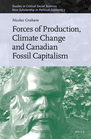 Forces of Production, Climate Change and Canadian Fossil Capitalism de Nicolas Graham