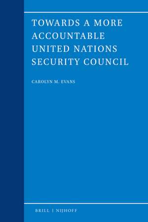 Towards a more accountable United Nations Security Council de Carolyn M Evans