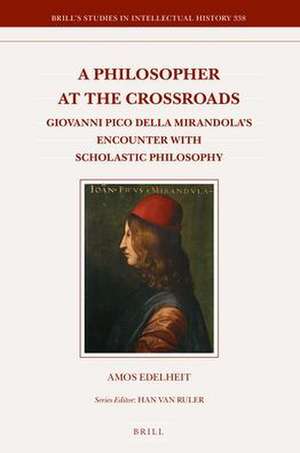 A Philosopher at the Crossroads: Giovanni Pico Della Mirandola’s Encounter with Scholastic Philosophy de Amos Edelheit