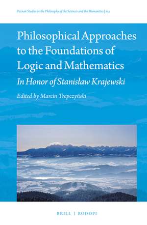 Philosophical Approaches to the Foundations of Logic and Mathematics: In Honor of Stanisław Krajewski de Marcin Trepczyński