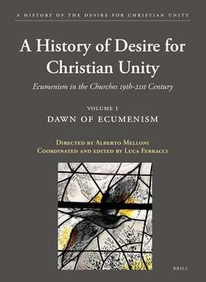 A History of the Desire for Christian Unity, Volume 1: Dawn of Ecumenism de Luca Ferracci