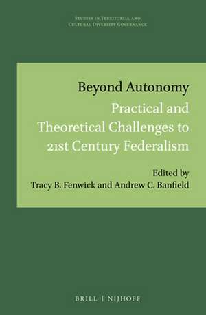 Beyond Autonomy: Practical and Theoretical Challenges to 21st Century Federalism de Tracy B. Fenwick