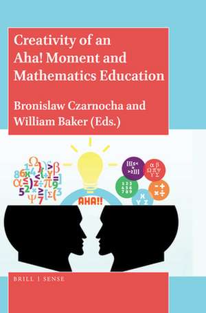 Creativity of an Aha! Moment and Mathematics Education de Bronislaw Czarnocha