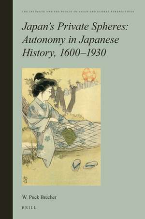 Japan’s Private Spheres: Autonomy in Japanese History, 1600-1930 de William Puck Brecher