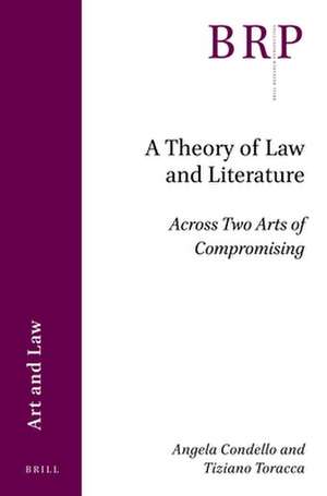 A Theory of Law and Literature: Across Two Arts of Compromising de Angela Condello