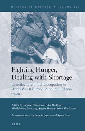 Fighting Hunger, Dealing with Shortage (2 vols): Everyday Life under Occupation in World War II Europe: A Source Edition de Tatjana Tönsmeyer