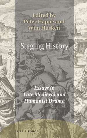 Staging History: Essays in Late Medieval and Humanist Drama de Peter Happé