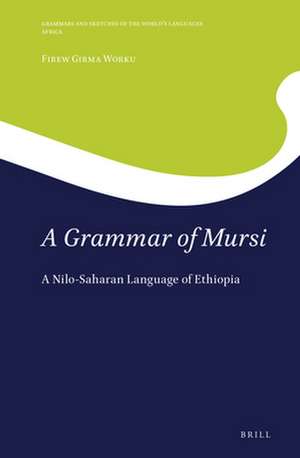 A Grammar of Mursi: A Nilo-Saharan Language of Ethiopia de Firew Girma Worku