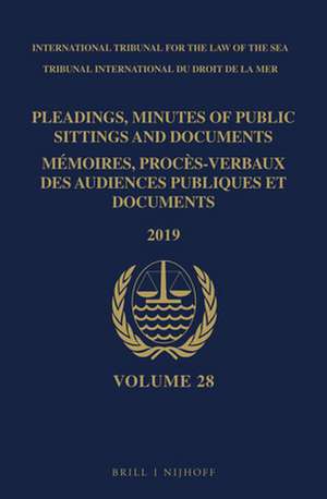 Pleadings, Minutes of Public Sittings and Documents / Mémoires, procès-verbaux des audiences publiques et documents, Volume 28 (2019) de Intl. Tribunal for the Law of the Sea