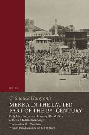 Mekka in the Latter Part of the 19th Century: Daily Life, Customs and Learning. The Moslims of the East-Indian Archipelago de C. Snouck Hurgronje