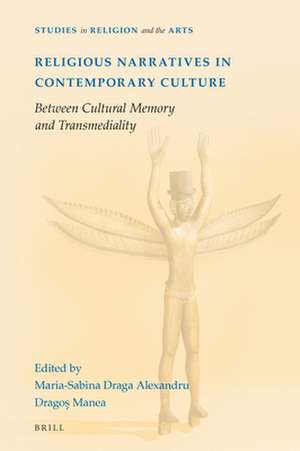 Religious Narratives in Contemporary Culture: Between Cultural Memory and Transmediality de Maria Sabina Draga-Alexandru