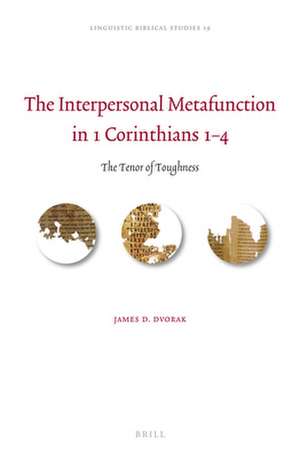 The Interpersonal Metafunction in 1 Corinthians 1–4: The Tenor of Toughness de James D. Dvorak