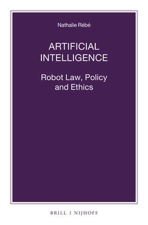 Artificial Intelligence: Robot Law, Policy and Ethics de Nathalie Rébé