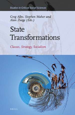 State Transformations: Classes, Strategy, Socialism de Greg Albo