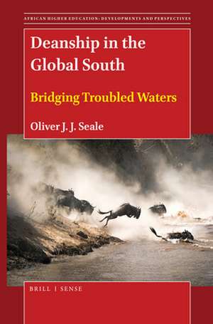 Deanship in the Global South: Bridging Troubled Waters de Oliver J.J. Seale